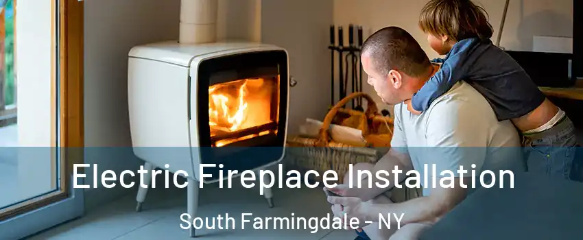  Electric Fireplace Installation South Farmingdale - NY
