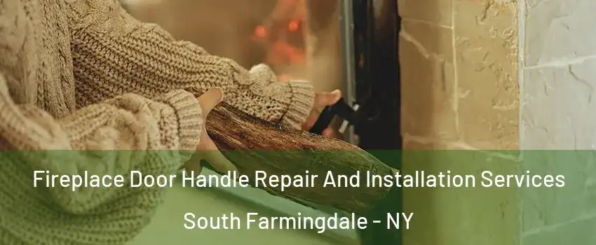  Fireplace Door Handle Repair And Installation Services South Farmingdale - NY