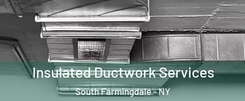  Insulated Ductwork Services South Farmingdale - NY