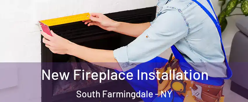  New Fireplace Installation South Farmingdale - NY