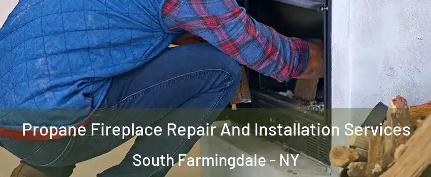  Propane Fireplace Repair And Installation Services South Farmingdale - NY